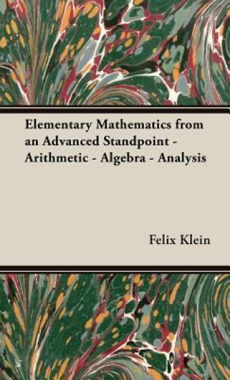 Elementary Mathematics From An Advanced Standpoint - Arithmetic - Algebra - Analysis