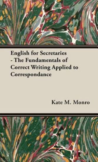 English For Secretaries - The Fundamentals Of Correct Writing Applied To Correspondance