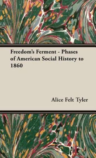 Freedom's Ferment - Phases Of American Social History To 1860