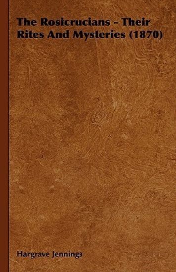 The Rosicrucians - Their Rites And Mysteries (1870)