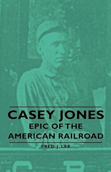 Casey Jones - Epic Of The American Railroad