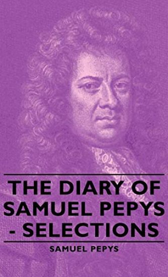 The Diary Of Samuel Pepys - Selections