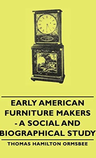 Early American Furniture Makers - A Social And Biographical Study