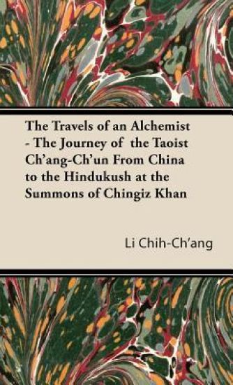 The Travels of an Alchemist - The Journey of the Taoist Ch'ang-Ch'un From China to the Hindukush at the Summons of Chingiz Khan
