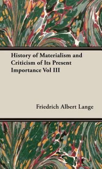 History Of Materialism And Criticism Of Its Present Importance Vol III