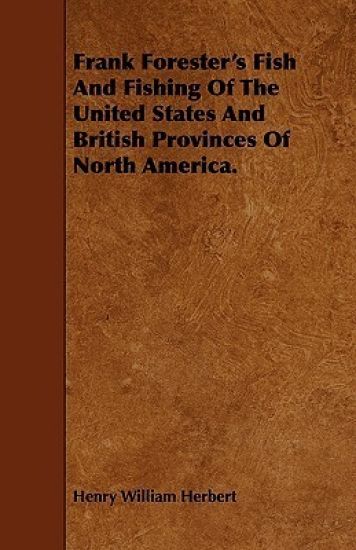 Frank Forester's Fish And Fishing Of The United States And British Provinces Of North America.