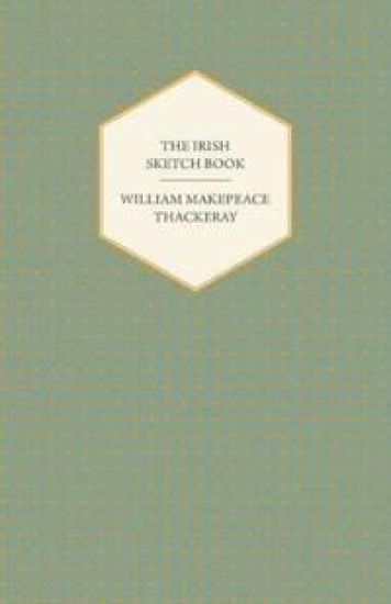 The Irish Sketch Book - Works Of William Makepeace Thackery
