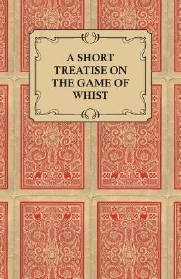 A Short Treatise On The Game Of Whist - Containing The Laws Of The Game