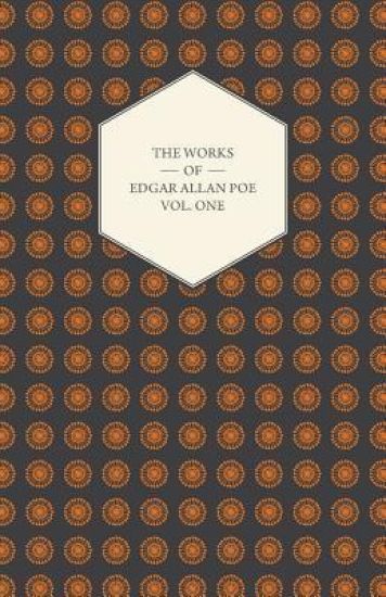 The Works Of Edgar Allan Poe - Volume One