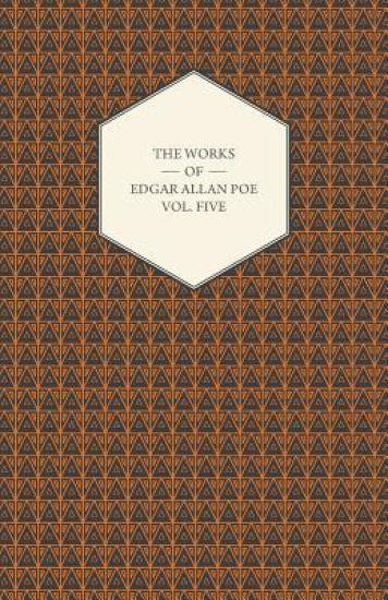 The Works Of Edgar Allan Poe - Volume Five