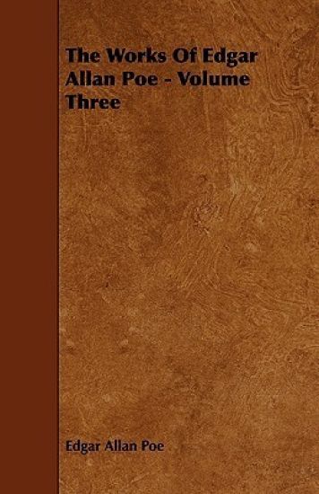 The Works Of Edgar Allan Poe - Volume Three