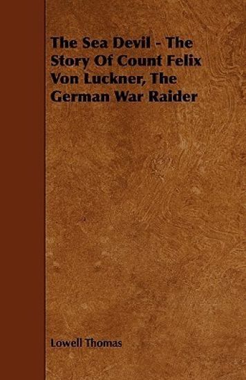 The Sea Devil - The Story Of Count Felix Von Luckner, The German War Raider