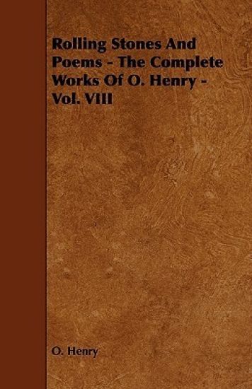 Rolling Stones And Poems - The Complete Works Of O. Henry - Vol. VIII