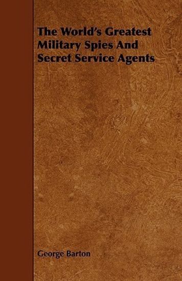The World's Greatest Military Spies And Secret Service Agents