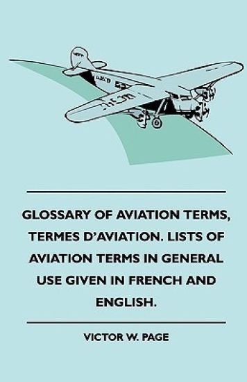 Glossary Of Aviation Terms, Termes D'Aviation. Lists Of Aviation Terms In General Use Given In French And English.