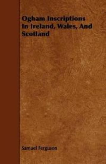 Ogham Inscriptions In Ireland, Wales, And Scotland