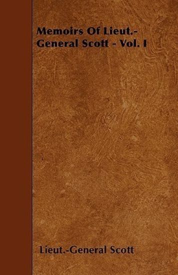 Memoirs Of Lieut.-General Scott, LL. D. - Vol. I