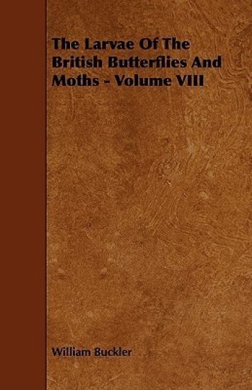 The Larvae Of The British Butterflies And Moths - Volume VIII