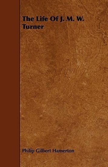 The Life Of J. M. W. Turner