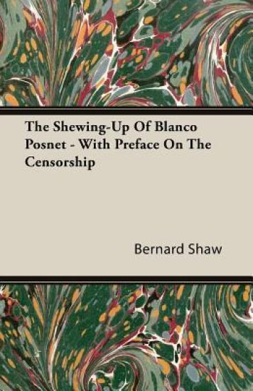 The Shewing-Up Of Blanco Posnet - With Preface On The Censorship