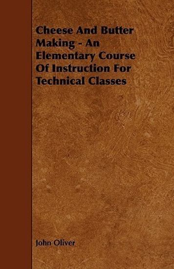 Cheese And Butter Making - An Elementary Course Of Instruction For Technical Classes