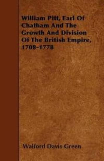 William Pitt, Earl Of Chatham And The Growth And Division Of The British Empire, 1708-1778