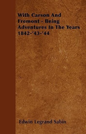 With Carson And Fremont - Being Adventures In The Years 1842-'43-'44