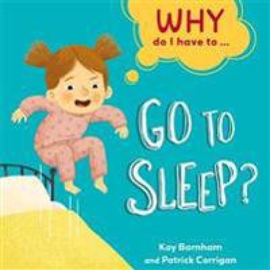 Why Do I Have To ...: Go to Sleep?