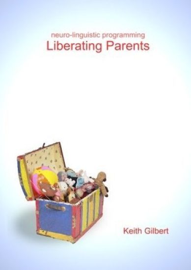 Neuro-linguistic Programming: Liberating Parents