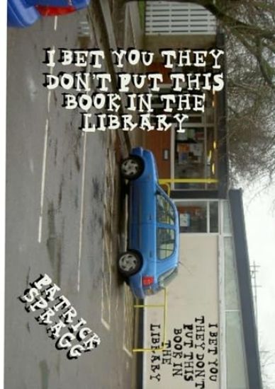 I Bet You They Don't Put This Book In the Library