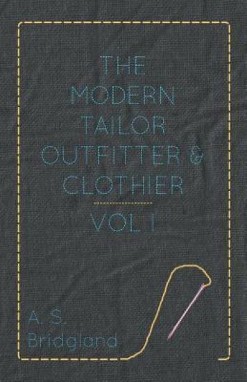 The Modern Tailor Outfitter And Clothier - Vol I