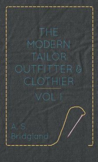 The Modern Tailor Outfitter And Clothier - Vol I