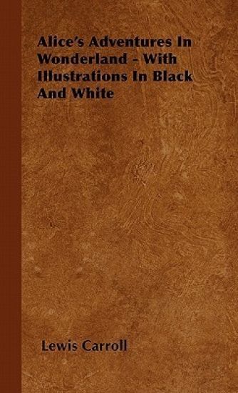 Alice's Adventures In Wonderland - With Illustrations In Black And White
