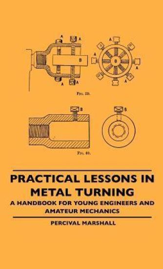 Practical Lessons In Metal Turning - A Handbook For Young Engineers And Amateur Mechanics