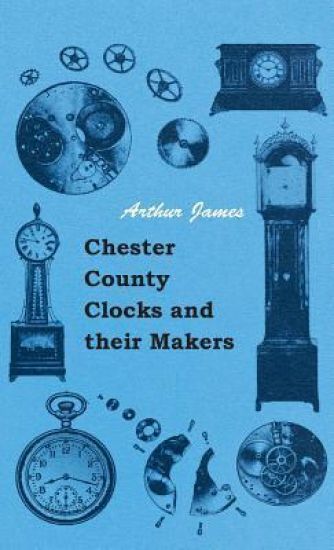 Chester County Clocks And Their Makers
