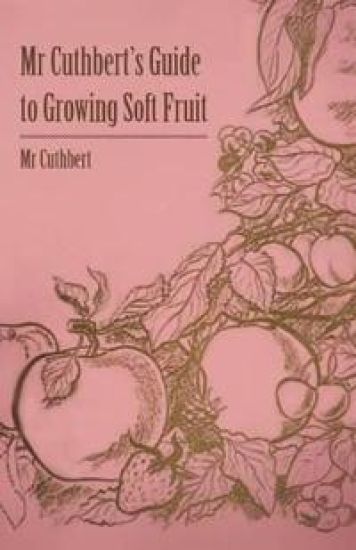 Mr Cuthbert's Guide To Growing Soft Fruit