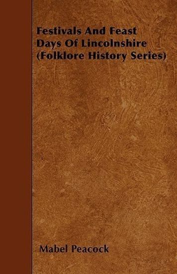 Festivals And Feast Days Of Lincolnshire (Folklore History Series)