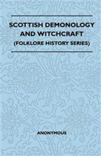 Scottish Demonology And Witchcraft (Folklore History Series)