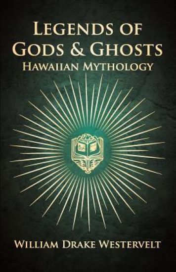 Legends Of Gods And Ghosts - (Hawaiian Mythology) - Collected And Translated From The Hawaiian