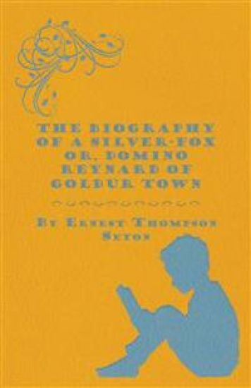 The Biography Of A Silver-Fox Or, Domino Reynard Of Goldur Town.