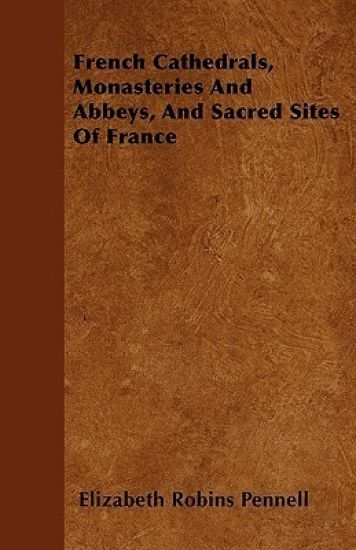 French Cathedrals, Monasteries And Abbeys, And Sacred Sites Of France