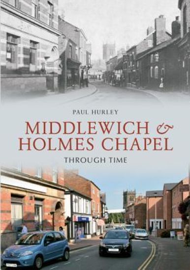 Middlewich and Holmes Chapel Through Time