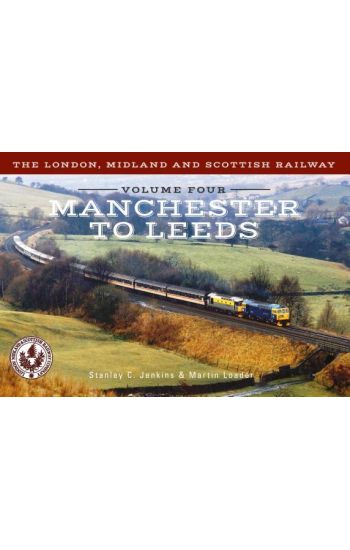 London, Midland and Scottish Railway Volume Four Manchester to Leeds
