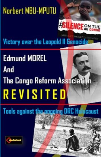 Edmund Dene MOREL (1873-1924) and The Congo Reform Association (1904-1913) REVISITED