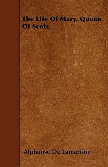 The Life Of Mary, Queen Of Scots