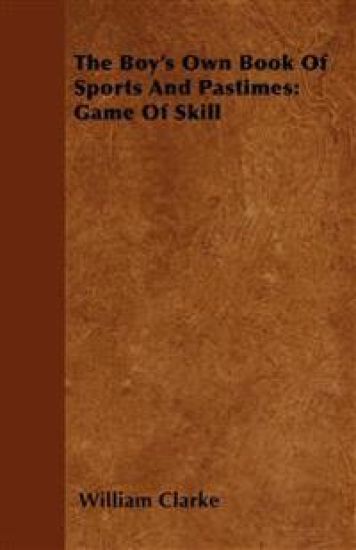 The Boy's Own Book Of Sports And Pastimes