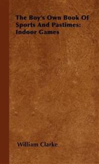 The Boy's Own Book Of Sports And Pastimes