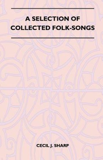 A Selection of Collected Folk-Songs