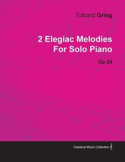 2 Elegiac Melodies By Edvard Grieg For Solo Piano Op.34
