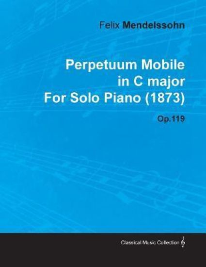 Perpetuum Mobile in C Major By Felix Mendelssohn For Solo Piano (1873) Op.119